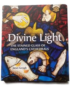 Divine Light The Stained Glass of England's Cathedrals
